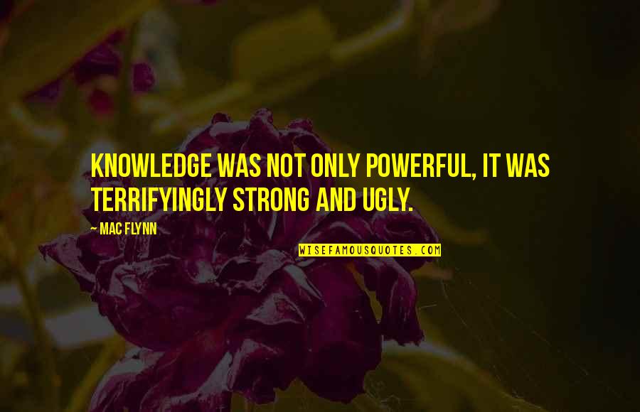 Krejcova Vila Quotes By Mac Flynn: Knowledge was not only powerful, it was terrifyingly