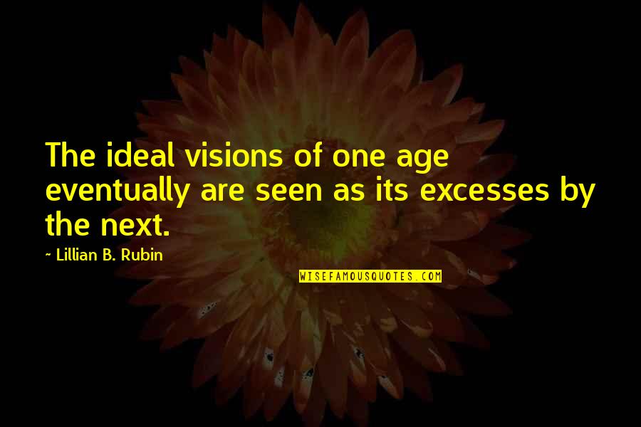 Kremberg Neil Quotes By Lillian B. Rubin: The ideal visions of one age eventually are