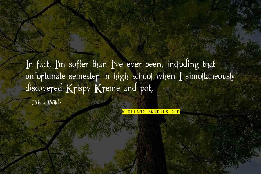 Kreme Quotes By Olivia Wilde: In fact, I'm softer than I've ever been,