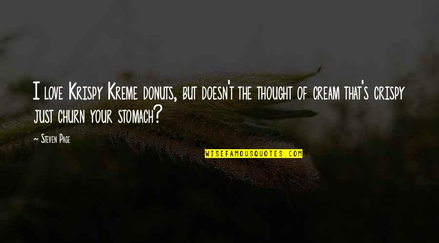 Kreme Quotes By Steven Page: I love Krispy Kreme donuts, but doesn't the