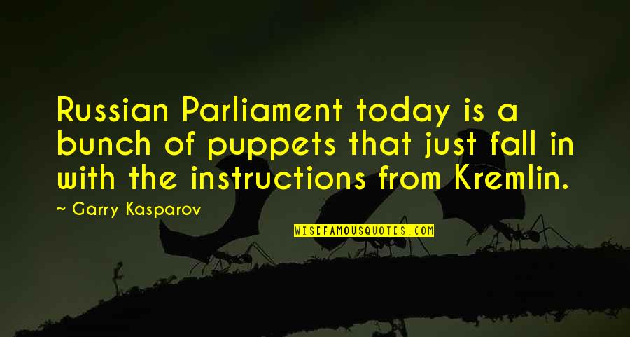 Kremlin's Quotes By Garry Kasparov: Russian Parliament today is a bunch of puppets