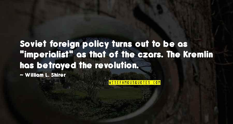 Kremlin's Quotes By William L. Shirer: Soviet foreign policy turns out to be as