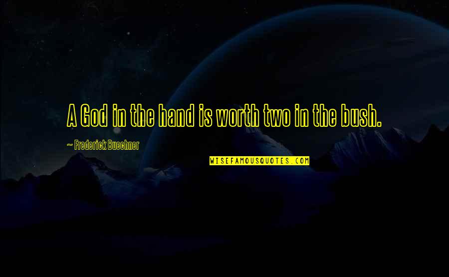 Krempels Quotes By Frederick Buechner: A God in the hand is worth two