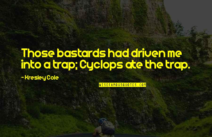 Kremper Quotes By Kresley Cole: Those bastards had driven me into a trap;