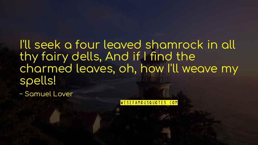 Kremper Quotes By Samuel Lover: I'll seek a four leaved shamrock in all Kremper Quotes By Samuel Lover: I'll seek a four leaved shamrock in all