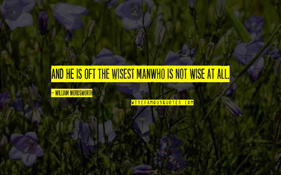 Kremper Quotes By William Wordsworth: And he is oft the wisest manWho is Kremper Quotes By William Wordsworth: And he is oft the wisest manWho is