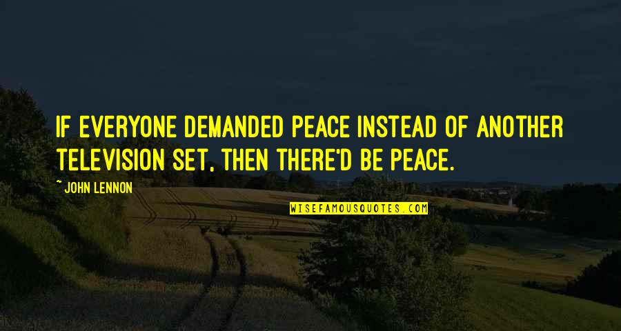 Kremperheide Quotes By John Lennon: If everyone demanded peace instead of another television
