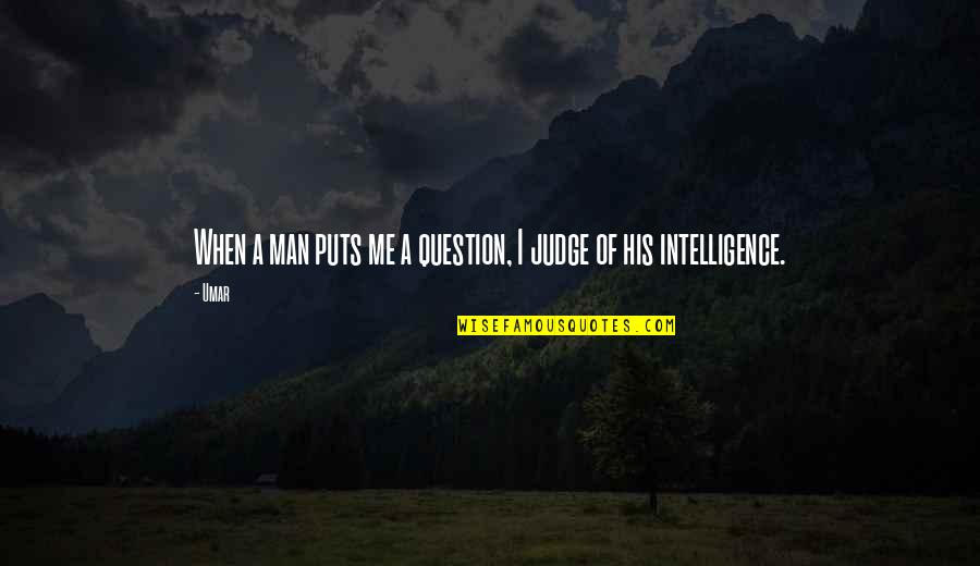Krempite Quotes By Umar: When a man puts me a question, I