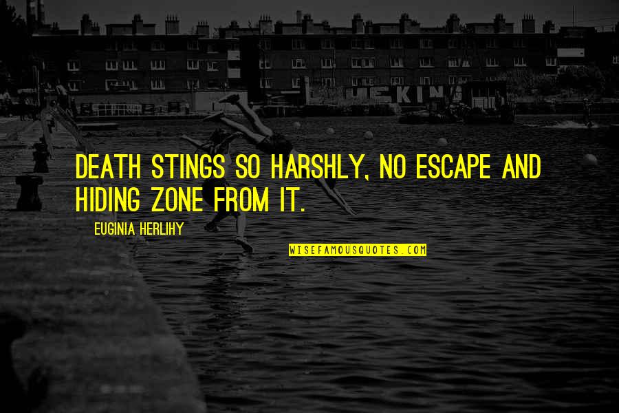 Kremser Equation Quotes By Euginia Herlihy: Death stings so harshly, no escape and hiding Kremser Equation Quotes By Euginia Herlihy: Death stings so harshly, no escape and hiding