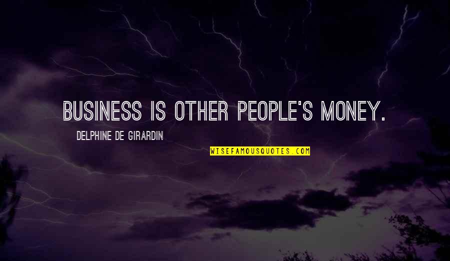 Kremser Hymn Quotes By Delphine De Girardin: Business is other people's money.