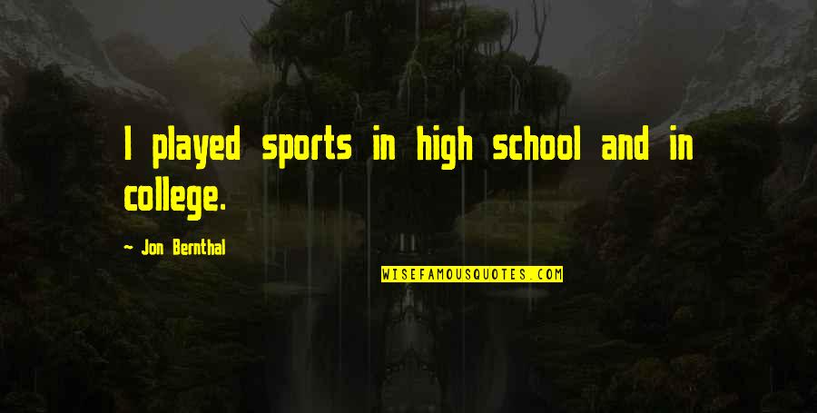 Krenek Quotes By Jon Bernthal: I played sports in high school and in Krenek Quotes By Jon Bernthal: I played sports in high school and in