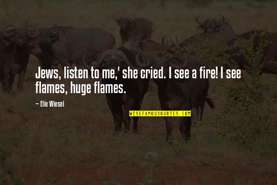 Krenga Quotes By Elie Wiesel: Jews, listen to me,' she cried. I see