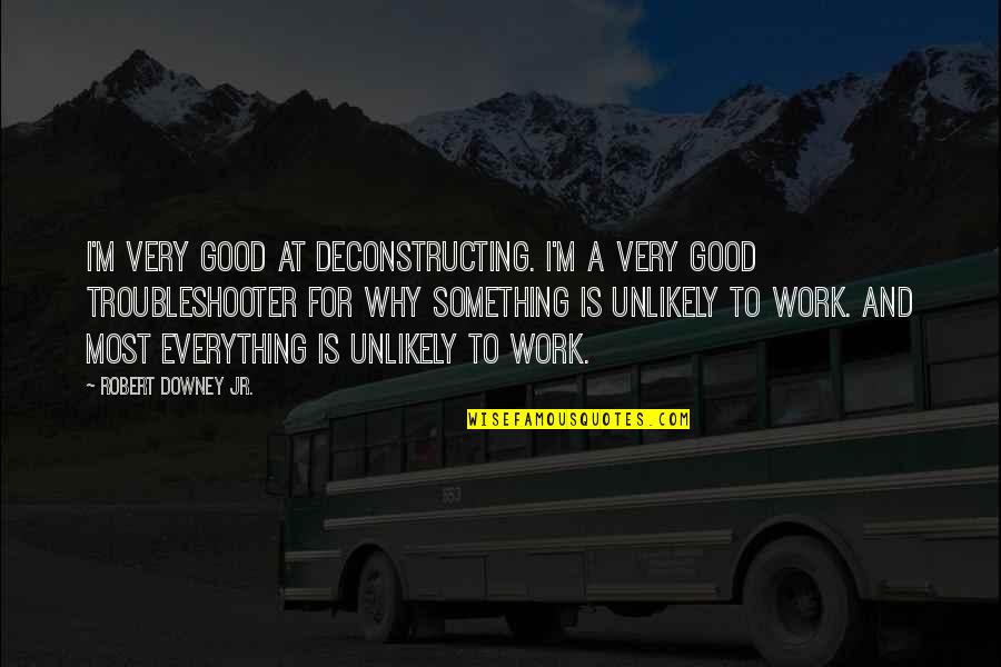 Krengeltech Quotes By Robert Downey Jr.: I'm very good at deconstructing. I'm a very