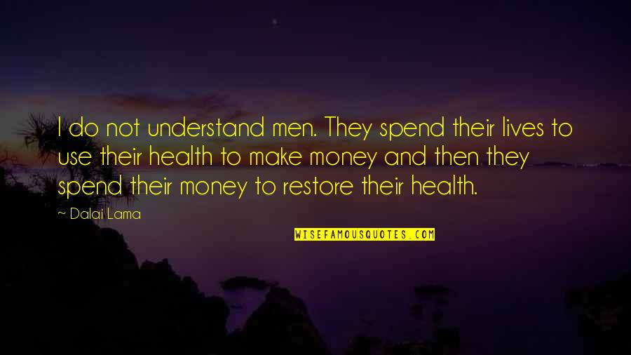 Krenner Law Quotes By Dalai Lama: I do not understand men. They spend their