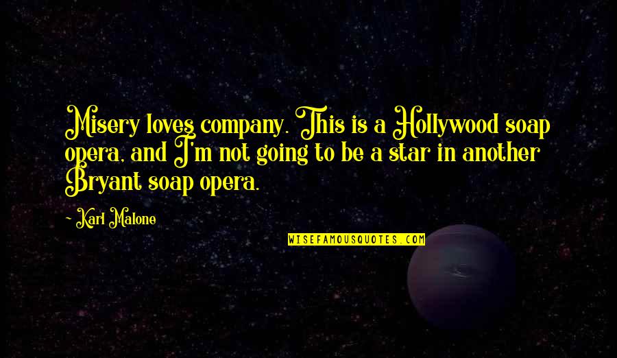 Krenta Snaiges Quotes By Karl Malone: Misery loves company. This is a Hollywood soap