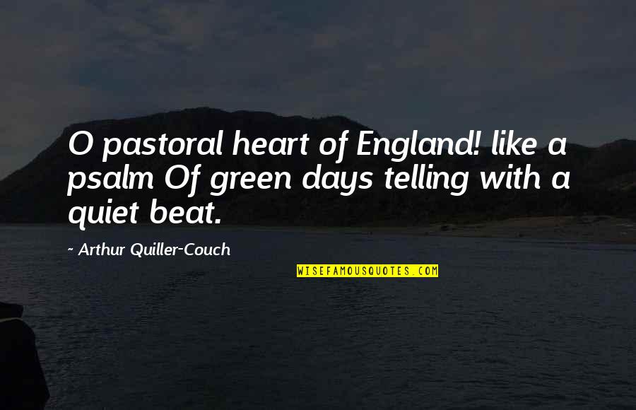 Krentz Marina Quotes By Arthur Quiller-Couch: O pastoral heart of England! like a psalm Krentz Marina Quotes By Arthur Quiller-Couch: O pastoral heart of England! like a psalm