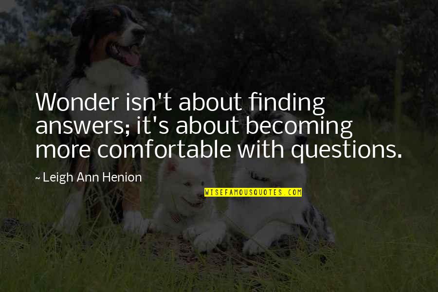 Krentz Marina Quotes By Leigh Ann Henion: Wonder isn't about finding answers; it's about becoming Krentz Marina Quotes By Leigh Ann Henion: Wonder isn't about finding answers; it's about becoming