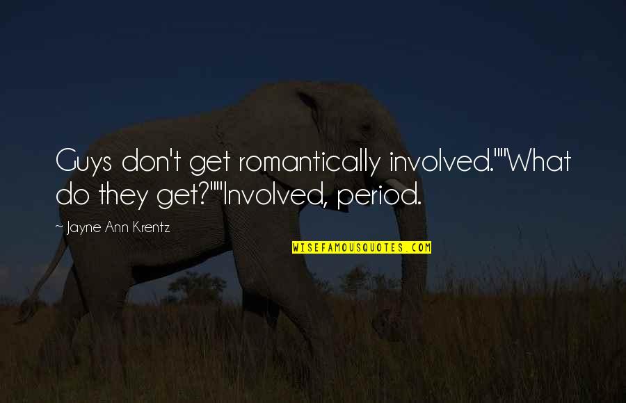 Krentz Quotes By Jayne Ann Krentz: Guys don't get romantically involved.""What do they get?""Involved,