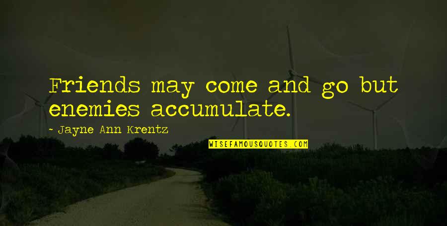 Krentz Quotes By Jayne Ann Krentz: Friends may come and go but enemies accumulate.