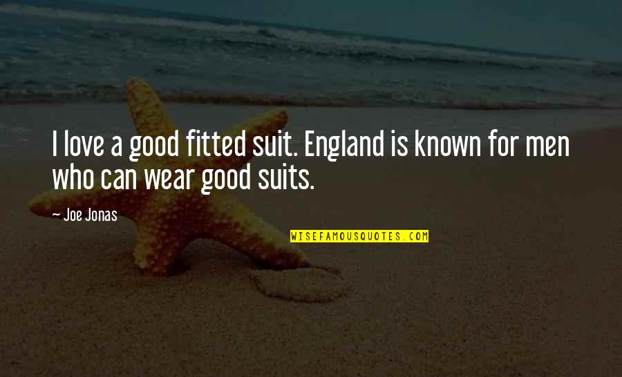 Krenuomg Quotes By Joe Jonas: I love a good fitted suit. England is