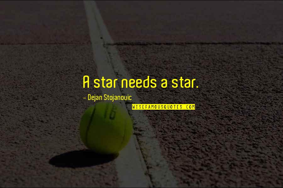 Krenzke Accident Quotes By Dejan Stojanovic: A star needs a star.