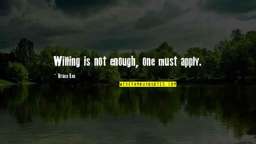 Kreppel Law Quotes By Bruce Lee: Willing is not enough, one must apply.