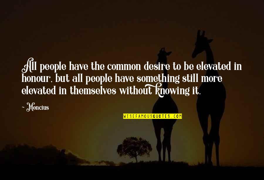 Kreppelt Quotes By Mencius: All people have the common desire to be Kreppelt Quotes By Mencius: All people have the common desire to be