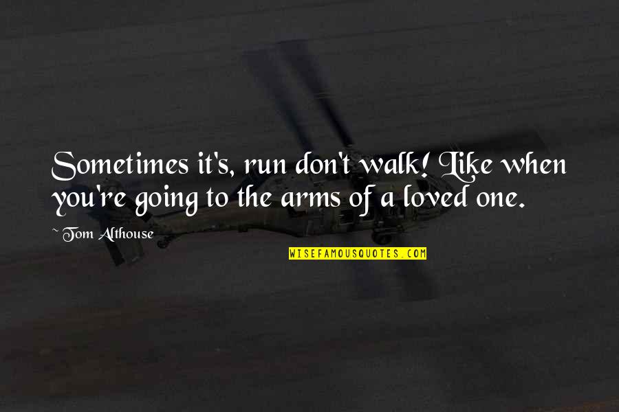 Krepps Concrete Quotes By Tom Althouse: Sometimes it's, run don't walk! Like when you're