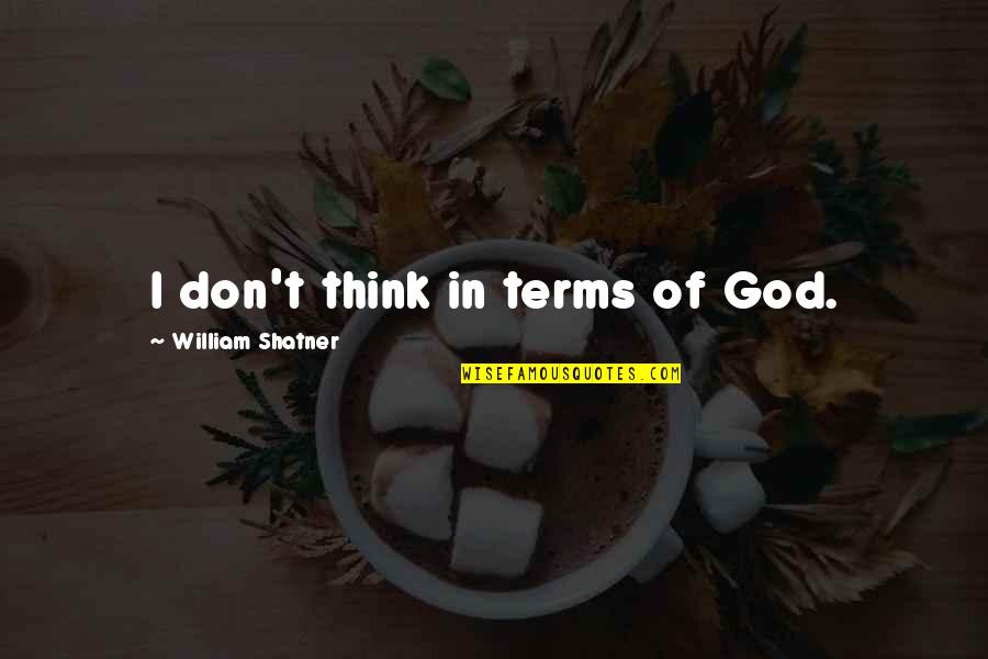Krept Konan Quotes By William Shatner: I don't think in terms of God. Krept Konan Quotes By William Shatner: I don't think in terms of God.