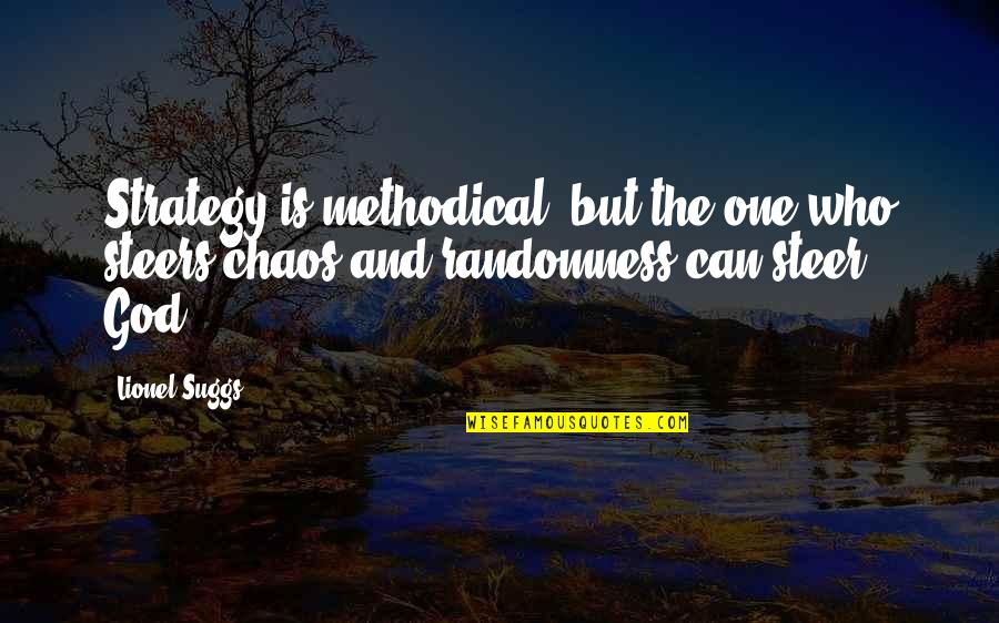 Krerk William Quotes By Lionel Suggs: Strategy is methodical, but the one who steers
