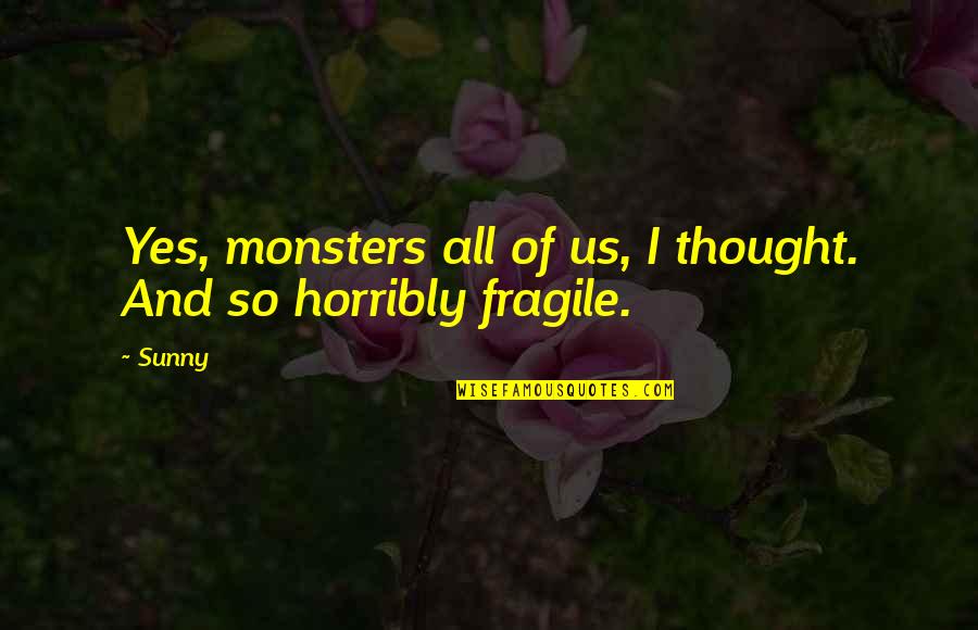 Kresimir Mustapic Quotes By Sunny: Yes, monsters all of us, I thought. And