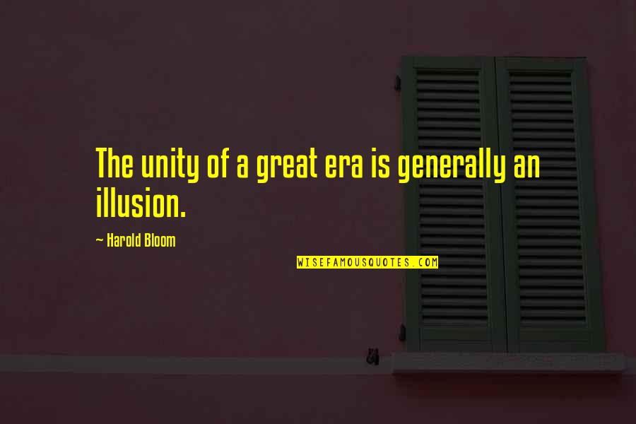 Kreskins Brain Quotes By Harold Bloom: The unity of a great era is generally Kreskins Brain Quotes By Harold Bloom: The unity of a great era is generally