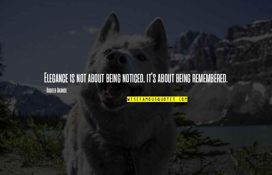 Kreskins Esp Quotes By Habeeb Akande: Elegance is not about being noticed, it's about