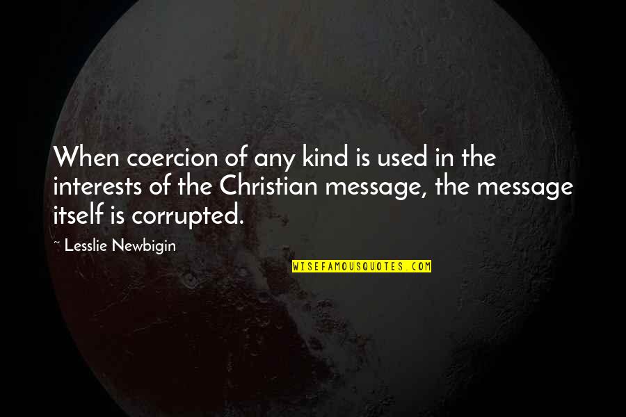 Kreslenie Quotes By Lesslie Newbigin: When coercion of any kind is used in Kreslenie Quotes By Lesslie Newbigin: When coercion of any kind is used in