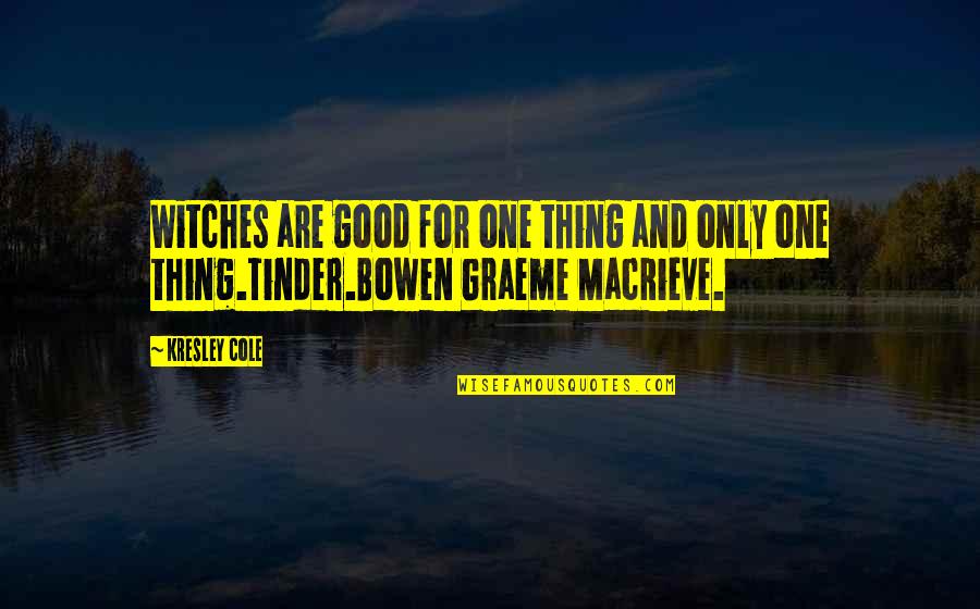 Kresley Cole Macrieve Quotes By Kresley Cole: Witches are good for one thing and only