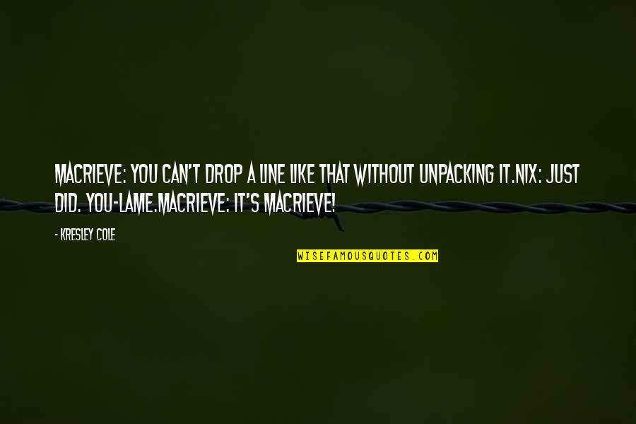 Kresley Cole Macrieve Quotes By Kresley Cole: MacRieve: You can't drop a line like that