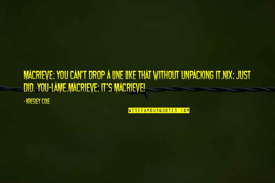 Kresley Cole Nix Quotes By Kresley Cole: MacRieve: You can't drop a line like that