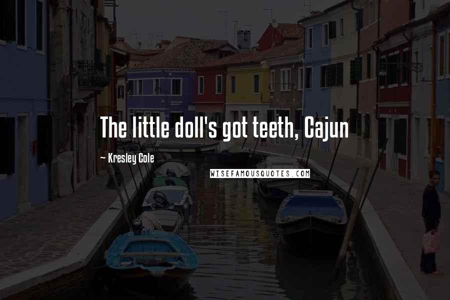 Kresley Cole quotes: The little doll's got teeth, Cajun