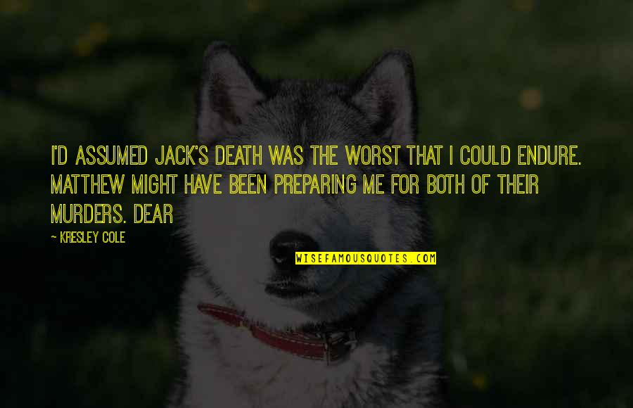 Kresley Cole Quotes By Kresley Cole: I'd assumed Jack's death was the worst that