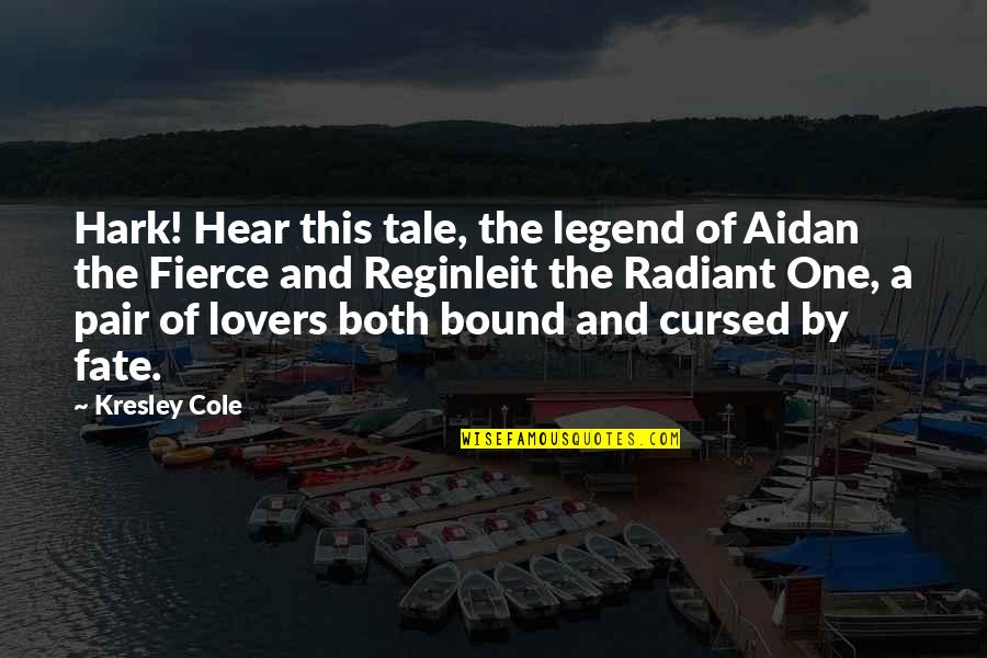 Kresley Cole Quotes By Kresley Cole: Hark! Hear this tale, the legend of Aidan