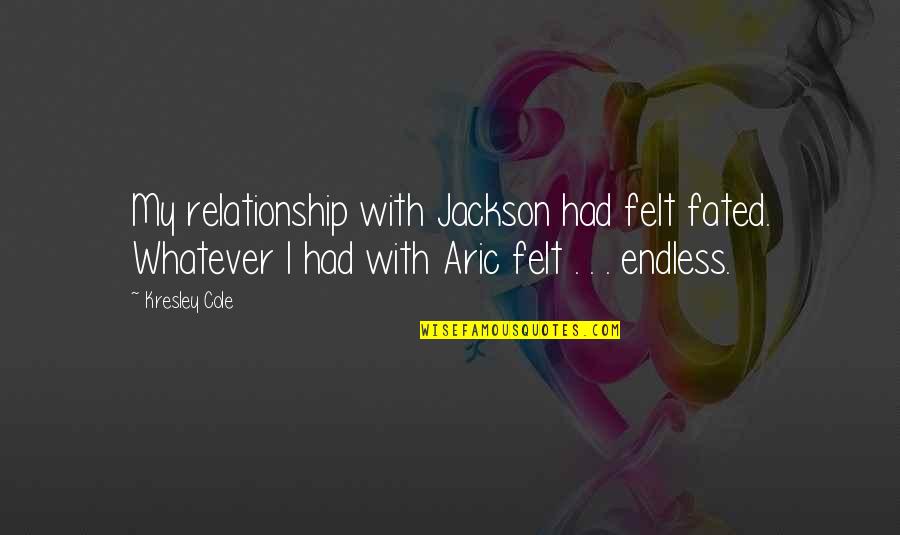 Kresley Cole Quotes By Kresley Cole: My relationship with Jackson had felt fated. Whatever