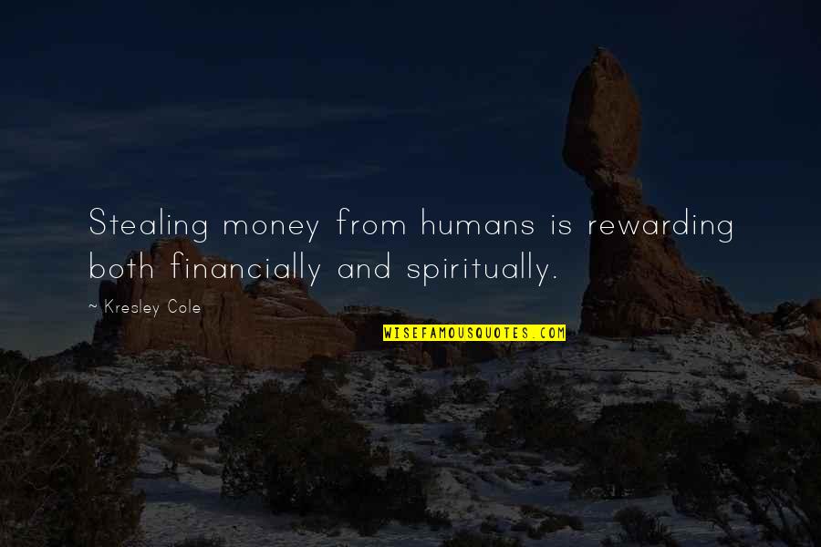 Kresley Quotes By Kresley Cole: Stealing money from humans is rewarding both financially