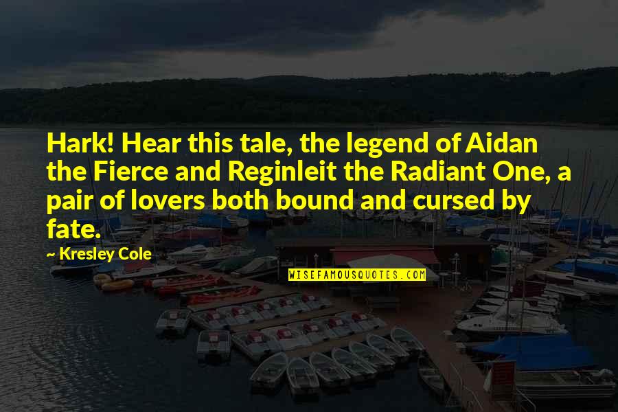Kresley Quotes By Kresley Cole: Hark! Hear this tale, the legend of Aidan
