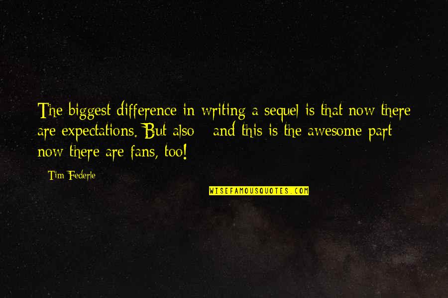 Kresna Finance Quotes By Tim Federle: The biggest difference in writing a sequel is