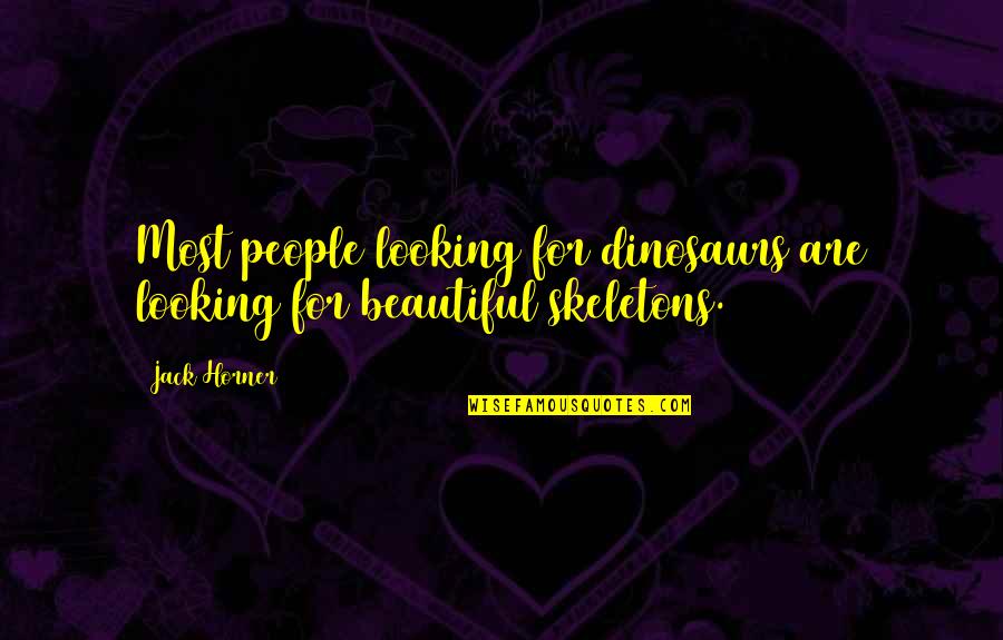 Kresnicka Quotes By Jack Horner: Most people looking for dinosaurs are looking for
