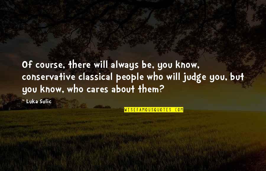 Kresnicka Tekmovanje Quotes By Luka Sulic: Of course, there will always be, you know, Kresnicka Tekmovanje Quotes By Luka Sulic: Of course, there will always be, you know,