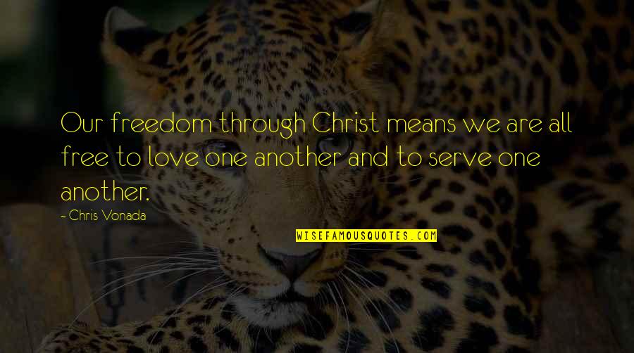 Kresnicka Za Quotes By Chris Vonada: Our freedom through Christ means we are all Kresnicka Za Quotes By Chris Vonada: Our freedom through Christ means we are all