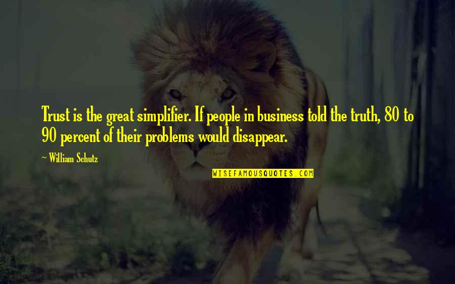 Kresnik Mythology Quotes By William Schutz: Trust is the great simplifier. If people in