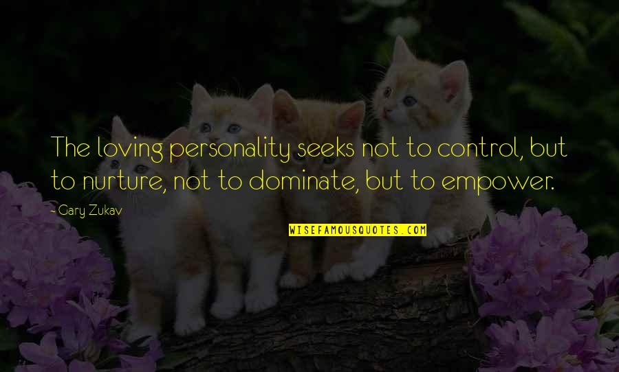 Kressel Rothlein Quotes By Gary Zukav: The loving personality seeks not to control, but Kressel Rothlein Quotes By Gary Zukav: The loving personality seeks not to control, but