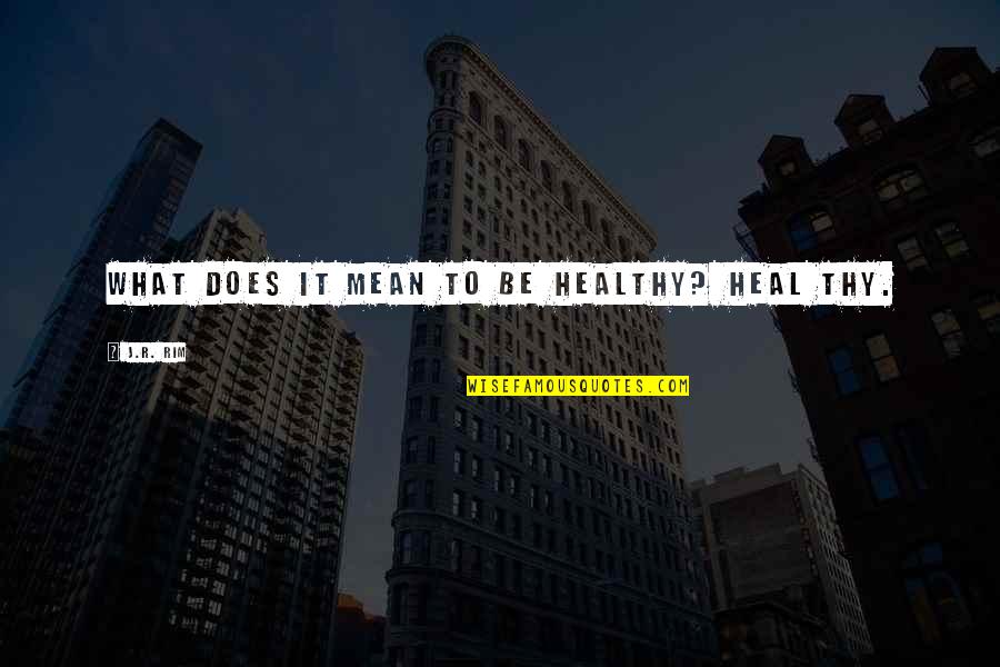 Krestal Quotes By J.R. Rim: What does it mean to be healthy? Heal Krestal Quotes By J.R. Rim: What does it mean to be healthy? Heal